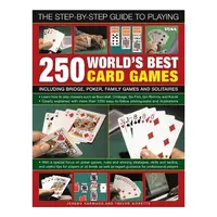 The Step-by-step Guide to Playing 250 World's Best Card Games