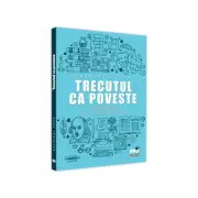 Trecutul ca poveste. Urme, mistificari si rescrieri in literatura
