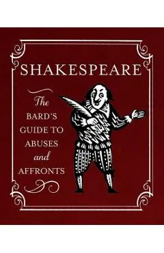 Shakespeare: The Bard's Guide to Abuses and Affronts