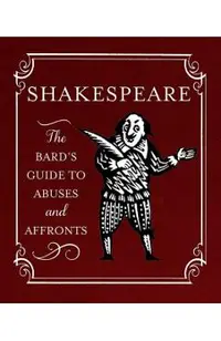 Shakespeare: The Bard's Guide to Abuses and Affronts