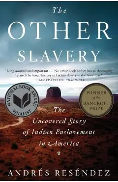 The Other Slavery: The Uncovered Story of Indian Enslavement in America
