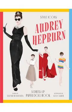 Style Icons: Audrey Hepburn: A Dress-Up Paper Doll Book