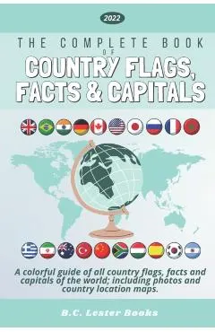 The Complete Book of Country Flags, Facts and Capitals: A colorful guide of all country flags, facts and capitals of the world including photos and co