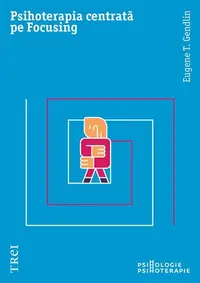 Psihoterapia centrată pe Focusing - Paperback brosat