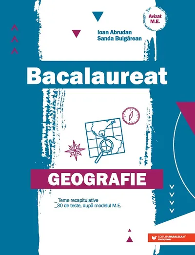Geografie. Bacalaureat. Teme recapitulative. 30 de teste după modelul M.E.