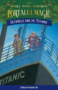 Portalul magic. Ultimele ore pe Titanic (Vol. 17) - Paperback brosat - Mary Pope Osborne