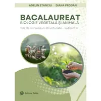 Bacalaureat IX-X. Biologie vegetala si animala. 100 de minieseuri structurate