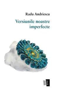 Versiunile noastre imperfecte - Paperback - Radu Andriescu