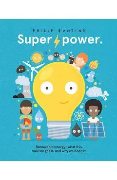 Super Power: Renewable Energy: What It Is, How We Get It, and Why We Need It