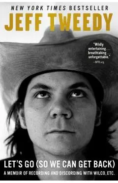 Let's Go (So We Can Get Back): A Memoir of Recording and Discording with Wilco, Etc.