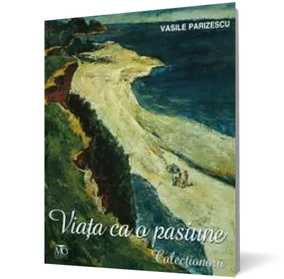 Viaţa ca o pasiune. Colecţionarii