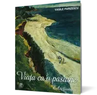 Viaţa ca o pasiune. Colecţionarii