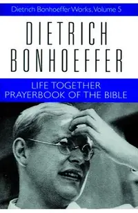Life Together and Prayerbook of the Bible: Dietrich Bonhoeffer Works, Volume 5