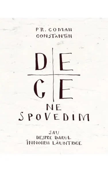 De ce ne spovedim - Paperback brosat - Pr. Constantin Coman
