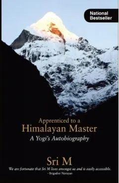 Apprenticed to a Himalayan Master: A Yogi's Autobiography