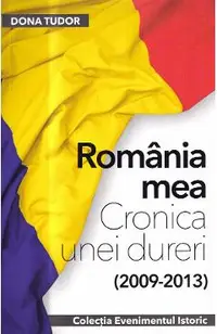 Romania mea. Cronica unei dureri (2009-2013)