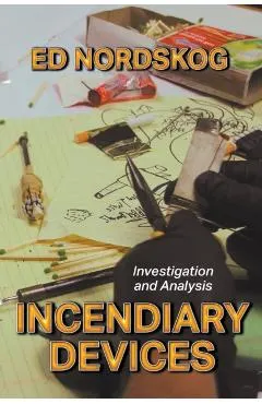 Incendiary Devices: Investigation and Analysis - Ed Nordskog