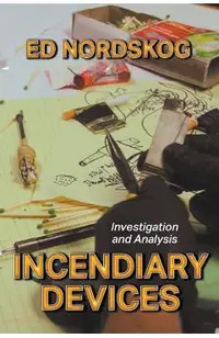 Incendiary Devices: Investigation and Analysis - Ed Nordskog