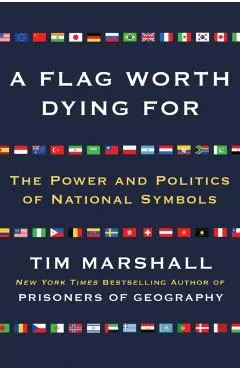 A Flag Worth Dying for: The Power and Politics of National Symbols