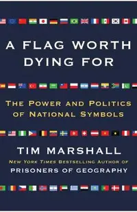 A Flag Worth Dying for: The Power and Politics of National Symbols