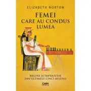 Femei care au condus lumea. Regine si imparatese din ultimele cinci milenii