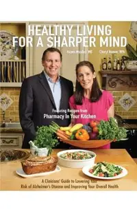 Healthy Living for a Sharper Mind: A Clinician's Guide to Lowering Your Risk of Alzheimer's Disease and Improving Your Overall Health