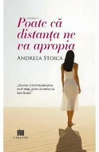 Poate ca distanta ne va apropia