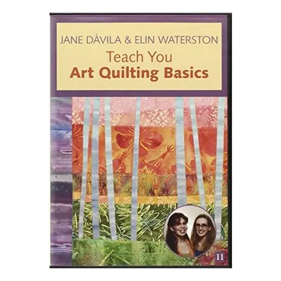 Jane Davila & Elin Waterston Teach You Art Quilting