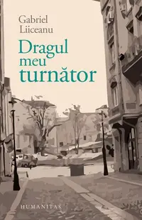 Dragul meu turnător - Paperback brosat - Gabriel Liiceanu