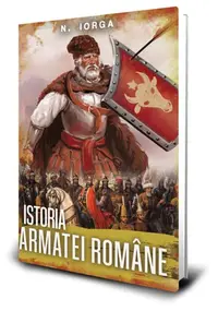 Istoria armatei române - Paperback brosat - Nicolae Iorga
