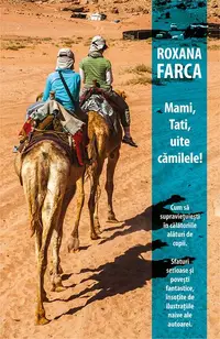 Mami, tati, uite cămilele! - Paperback brosat - Roxana Farca