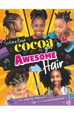 Cocoa Girl Awesome Hair: Your Step-By-Step Guide to Styling Textured Hair