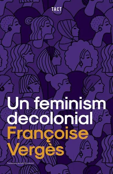 Un feminism decolonial - Paperback brosat - Françoise Vergès