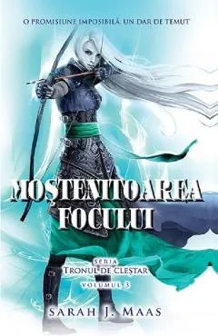 Mostenitoarea focului. Seria Tronul de clestar. Vol.3