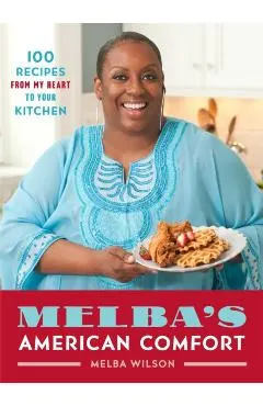 Melba's American Comfort: 100 Recipes from My Heart to Your Kitchen