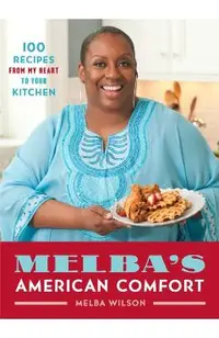 Melba's American Comfort: 100 Recipes from My Heart to Your Kitchen