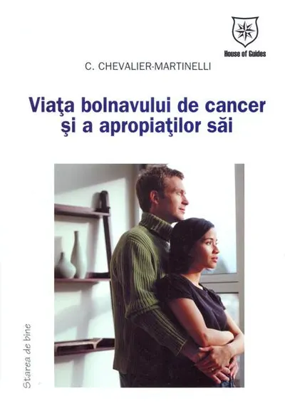 Viaţa bolnavului de cancer şi a apropiaţilor săi - Paperback brosat - Chantal Chevalier-Martinelli