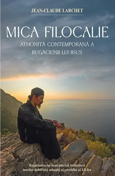 Mica Filocalie athonită contemporană a Rugăciunii lui Iisus - Paperback brosat