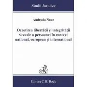 Ocrotirea libertatii si integritatii sexuale a persoanei in context national, european si international