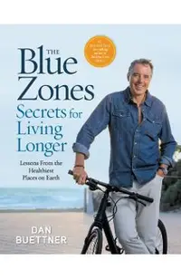 The Blue Zones Secrets for Living Longer: Lessons from the Healthiest Places on Earth