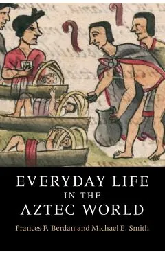 Everyday Life in the Aztec World