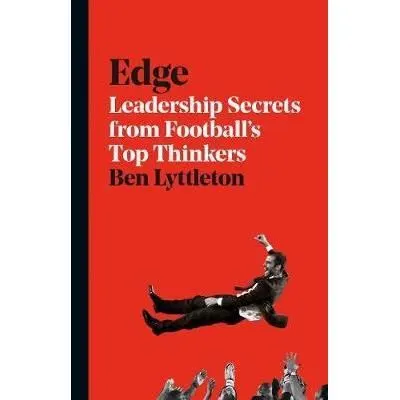 Edge : Leadership Secrets from Footballs's Top Thinkers
