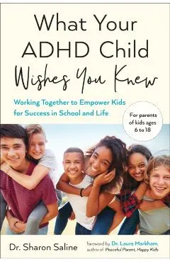 What Your ADHD Child Wishes You Knew: Working Together to Empower Kids for Success in School and Life