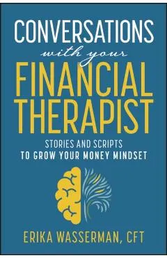 Conversations with Your Financial Therapist: Stories and Scripts to Grow Your Money Mindset