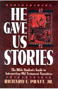 He Gave Us Stories: The Bible Student's Guide to Interpreting Old Testament Narratives