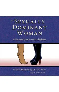 The Sexually Dominant Woman: An Illustrated Guide for Nervous Beginners