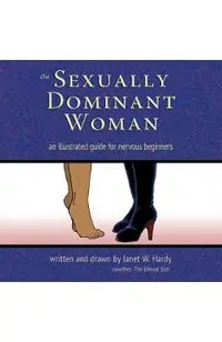 The Sexually Dominant Woman: An Illustrated Guide for Nervous Beginners