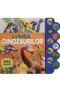Lumea dinozaurilor. Carte sonora cu 10 sunete