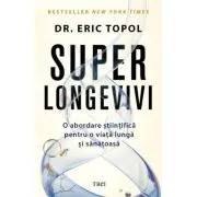 Superlongevivi. O abordare stiintifica pentru o viata lunga si sanatoasa