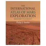The International Atlas of Mars Exploration: Volume 2, 2004 to 2014: From Spirit to Curiosity
